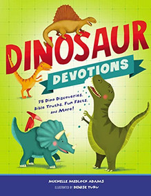Dinosaur Devotions (75 Dino Discoveries, Bible Truths, Fun Facts, and More!) by Michelle Medlock Adams, Denise Turu, 9781400209026