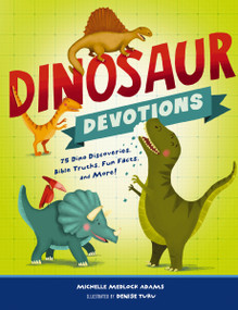 Dinosaur Devotions (75 Dino Discoveries, Bible Truths, Fun Facts, and More!) by Michelle Medlock Adams, Denise Turu, 9781400209026