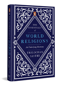 The Essentials of World Religions by Trilochan Sastry, 9780143466888