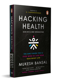 Hacking Health (The Only Book You'll Ever Need to Live Your Healthiest Life: Now with a New Introduction) by Mukesh Bansal, 9780143468028