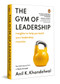 The Gym of Leadership (Insights to Help You Build Your Leadership Muscles) by Anil K.. Khandelwal, 9780143470571