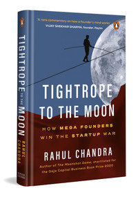 Tightrope to the Moon (How Mega Founders Think and Win the Start-Up War) by Rahul Chandra, 9780670097012
