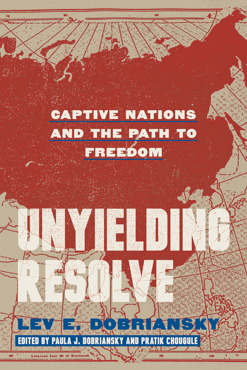 Unyielding Resolve (Captive Nations and the Path to Freedom) by Lev E. Dobriansky, Pratik Chougule, Paula J. Dobriansky, David B. Rivkin, 9780817926557