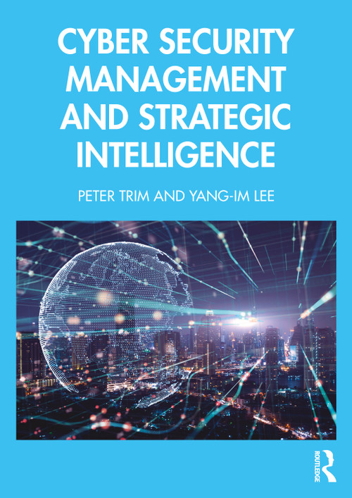 Cyber Security Management and Strategic Intelligence by Peter Trim, Yang-Im Lee, 9781032944661