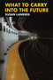 What to Carry into the Future by Susan Landers, 9798991501101