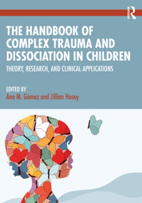 The Handbook of Complex Trauma and Dissociation in Children (Theory, Research, and Clinical Applications) by Ana M. Gómez, Jillian Hosey, 9781032388908