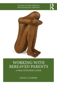 Working with Bereaved Parents (A Practitioner's Guide) by Louis A. Gamino, 9781032380841