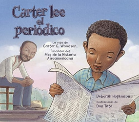 Carter lee el periódico: la vida de Carter G. Woodson, fundador del Mes de la Historia Afroamericana by Deborah Hopkinson, 9781669915669