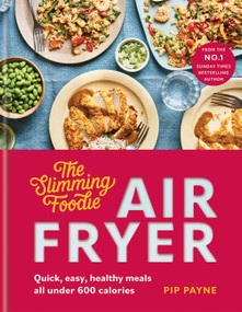 Slimming Foodie Air Fryer (Quick, easy, healthy meals all under 600 calories) by Pip Payne, 9780600638988