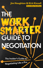 The Work Smarter Guide to Negotiation (The Insider's Guide to Negotiating Like a Pro) by Jim Houghton, Kirk Kinnell, 9781472148810