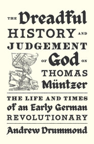 The Dreadful History and Judgement of God on Thomas Müntzer (The Life and Times of an Early German Revolutionary) - 9781839768958 by Andrew Drummond, 9781839768958