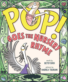 POP! Goes the Nursery Rhyme by Betsy Bird, Andrea Tsurumi, 9781454960461