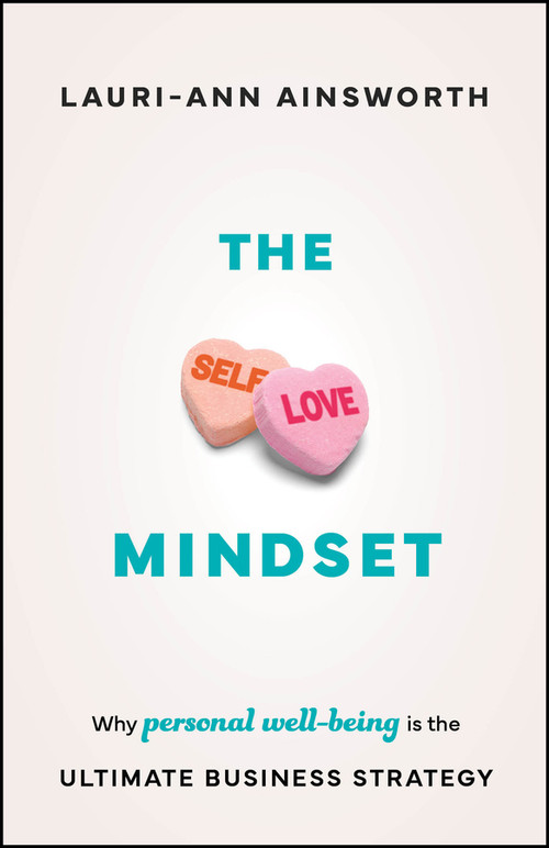The Self-Love Mindset (Why Personal Wellbeing is the Ultimate Business Strategy) by Lauri-Ann Ainsworth, 9781907312779