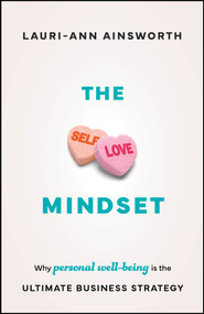 The Self-Love Mindset (Why Personal Wellbeing is the Ultimate Business Strategy) by Lauri-Ann Ainsworth, 9781907312779