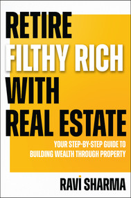Retire Filthy Rich with Real Estate by Ravi Sharma, 9781394324408