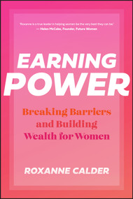 Earning Power (Breaking Barriers and Building Wealth for Women) by Roxanne Calder, 9781394313433