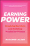 Earning Power (Breaking Barriers and Building Wealth for Women) by Roxanne Calder, 9781394313433
