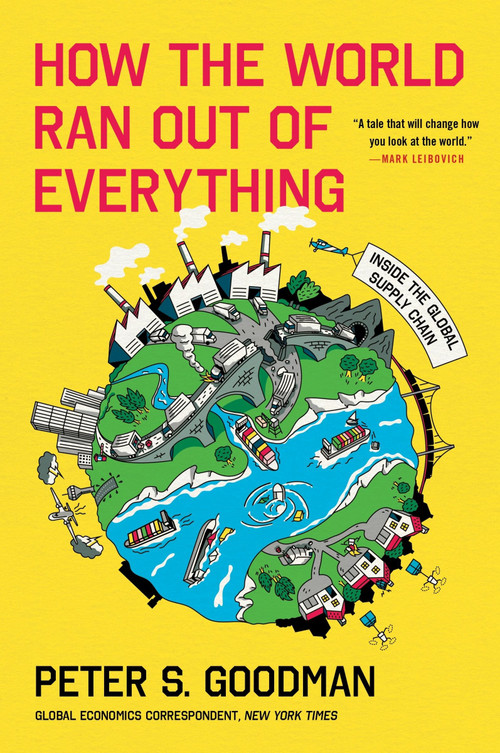 How the World Ran Out of Everything (Inside the Global Supply Chain) - 9780063257955 by Peter S. Goodman, 9780063257955