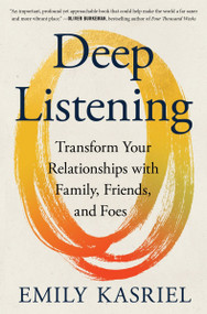 Deep Listening (Transform Your Relationships with Family, Friends, and Foes) by Emily Kasriel, 9780063352988