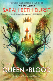 The Queen of Blood (Book One of The Queens of Renthia) by Sarah Beth Durst, 9780063444874