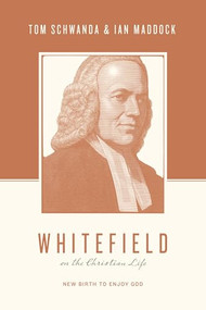 Whitefield on the Christian Life (New Birth to Enjoy God) by Tom Schwanda, Ian Maddock, Justin Taylor, Thomas Kidd, 9781433566042