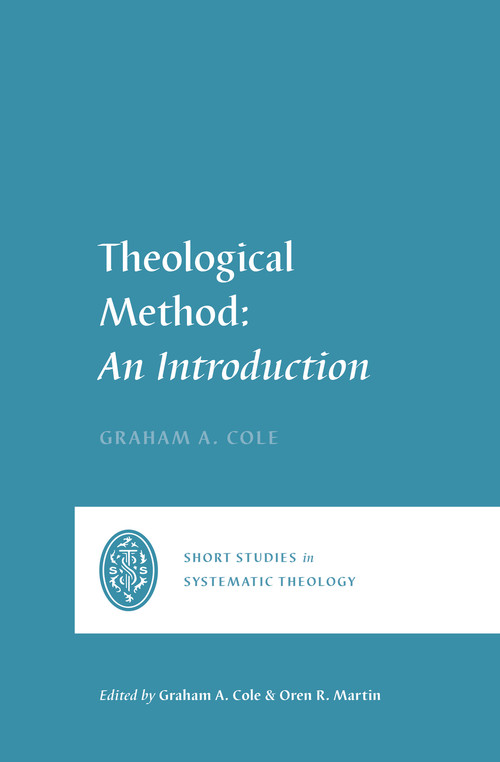 Theological Method (An Introduction) by Graham A. Cole, Graham A. Cole, Oren R. Martin, 9781433580819