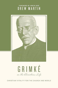 Grimké on the Christian Life (Christian Vitality for the Church and World) by Drew Martin, Justin Taylor, Thomas Kidd, 9781433582349