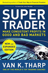 Super Trader, Expanded Edition: Make Consistent Profits in Good and Bad Markets by Van K. Tharp, 9780071749084
