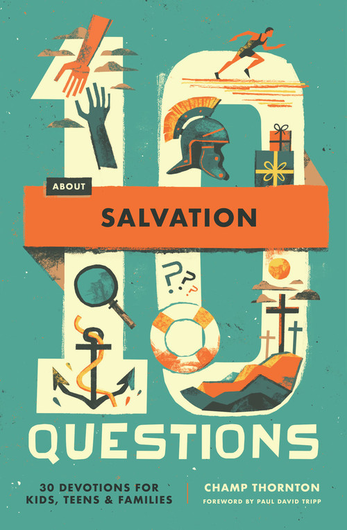 10 Questions About Salvation (30 Devotions for Kids, Teens, and Families) by Champ Thornton, 9781433592928