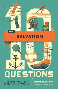 10 Questions About Salvation (30 Devotions for Kids, Teens, and Families) by Champ Thornton, 9781433592928