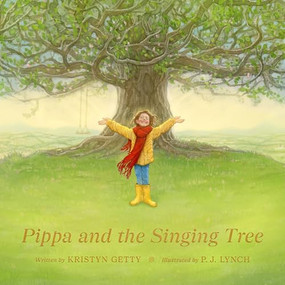 Pippa and the Singing Tree (Joining the Song of All Creation) by Kristyn Getty, P. J. Lynch, 9781433593512