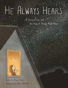 He Always Hears (A Story of Loss and the Hope of Things Made New) by Alyson Punzi, Tyler Charlton, 9781433596285