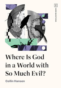 Where Is God in a World with So Much Evil? by Collin Hansen, 9781433598005