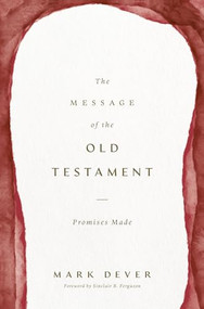 The Message of the Old Testament (Promises Made) by Mark Dever, 9781433599255