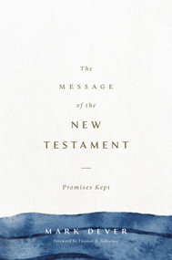 The Message of the New Testament (Promises Kept) by Mark Dever, 9781433599286