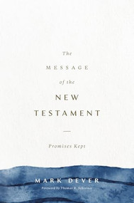 The Message of the New Testament (Promises Kept) by Mark Dever, 9781433599286
