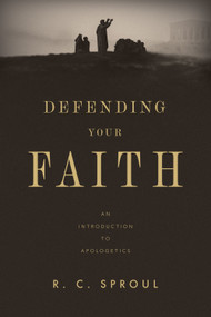 Defending Your Faith (An Introduction to Apologetics) by R. C. Sproul, 9781433599101