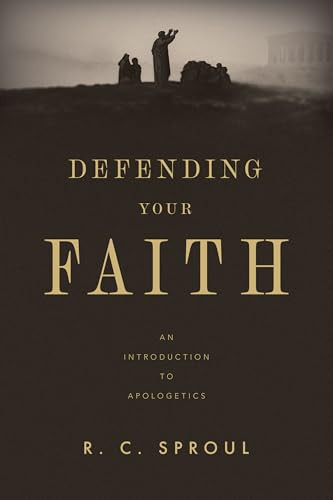 Defending Your Faith (An Introduction to Apologetics) by R. C. Sproul, 9781433599101