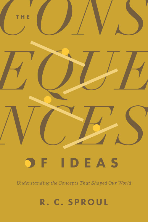 The Consequences of Ideas (Understanding the Concepts That Shaped Our World) by R. C. Sproul, 9781433599132