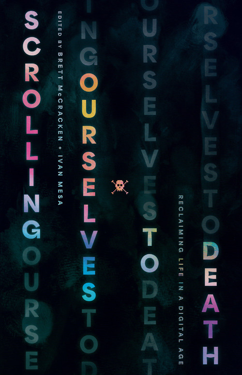 Scrolling Ourselves to Death (Reclaiming Life in a Digital Age) by Brett McCracken, Ivan Mesa, Collin Hansen, Read Mercer Schuchardt, Joe Carter, Jen Pollock Michel, Hans Madueme, Samuel James, Nathan A. Finn, Jay Y. Kim, Patrick Miller, Keith Plummer, Thaddeus Williams, G. Shane Morris, Andrew Spencer, 9781433599446