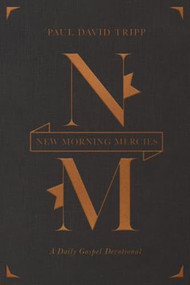New Morning Mercies (A Daily Gospel Devotional (Gift Edition)) by Paul David Tripp, 9781433599996