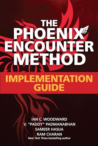 The Phoenix Encounter Method: Implementation Guide by V. "Paddy" Padmanabhan, Ian C. Woodward, Ram Charan, Sameer Hasija, 9781264266753