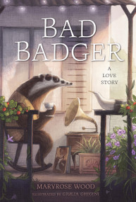 Bad Badger (A Love Story) - 9781454953463 by Maryrose Wood, Giulia Ghigini, 9781454953463