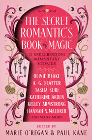 The Secret Romantic's Book of Magic (Twelve Spellbinding Romantasy Stories) by Marie O'Regan, Paul Kane, Olivie Blake, Kelley Armstrong, Katherine Arden, Hannah Nicole Maehrer, Tasha Suri, Melissa Marr, Megan Bannen, A.G. Slatter, A.C. Wise, Kelly Andrew, Kamilah Cole, Eliza Chan, 9781835410912