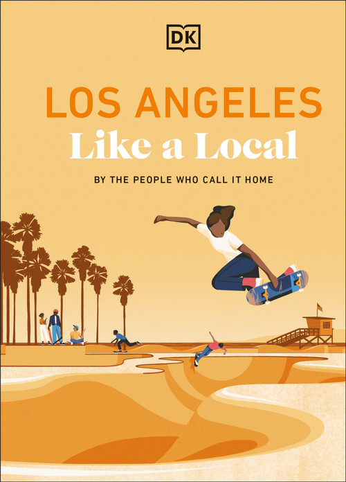 Los Angeles Like a Local (By the People Who Call it Home) - 9780241729694 by DK Travel, 9780241729694