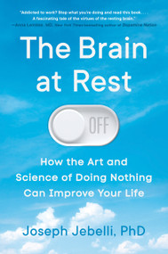 The Brain at Rest (How the Art and Science of Doing Nothing Can Improve Your Life) by Joseph Jebelli, PhD, 9780593474648