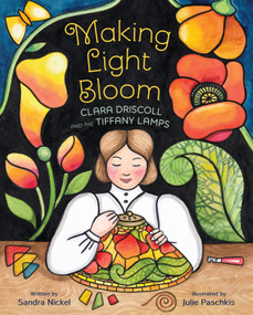 Making Light Bloom (Clara Driscoll and the Tiffany Lamps) by Sandra Nickel, Julie Paschkis, 9781682636091