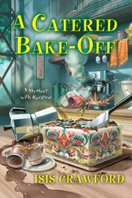A Catered Bake-Off by Isis Crawford, 9781496734983