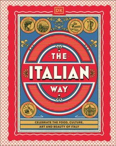 The Italian Way (Celebrate the Food, Culture, Art, and Beauty of Italy) by DK Travel, 9780593968628