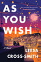 As You Wish (A Novel) by Leesa Cross-Smith, 9780593476185